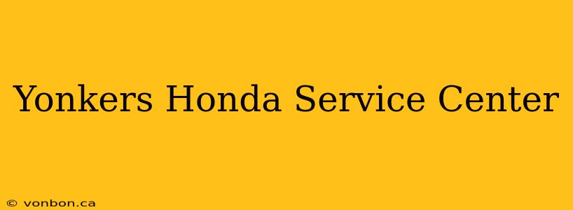 Yonkers Honda Service Center