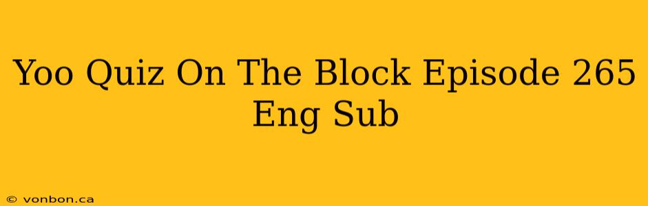 Yoo Quiz On The Block Episode 265 Eng Sub