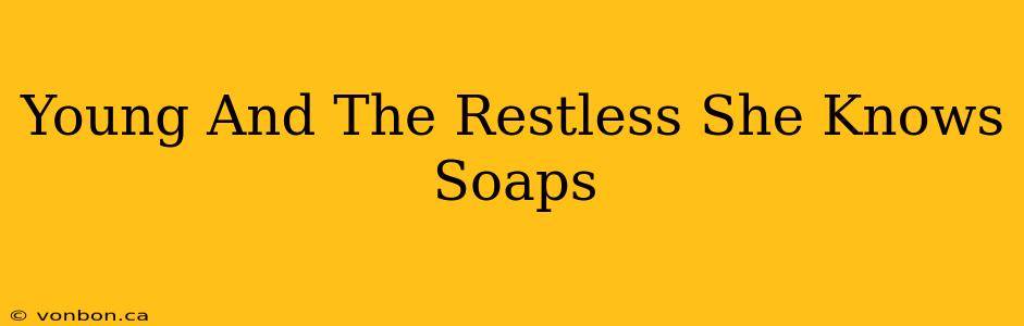 Young And The Restless She Knows Soaps