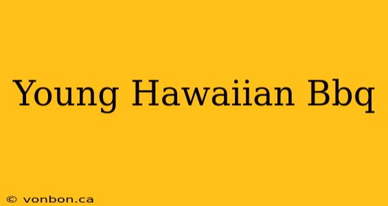 Young Hawaiian Bbq