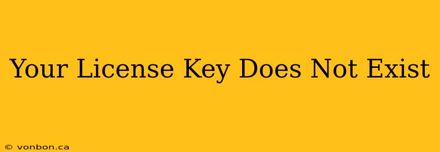 Your License Key Does Not Exist