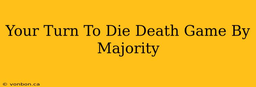 Your Turn To Die Death Game By Majority