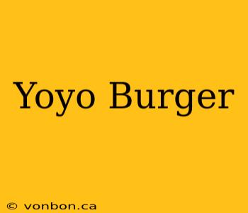 Yoyo Burger