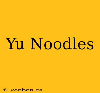 Yu Noodles