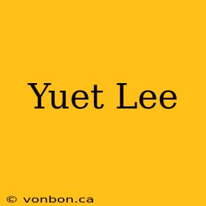 Yuet Lee