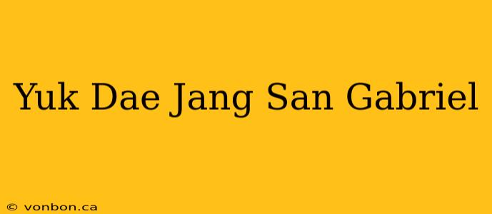 Yuk Dae Jang San Gabriel