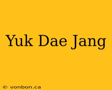 Yuk Dae Jang