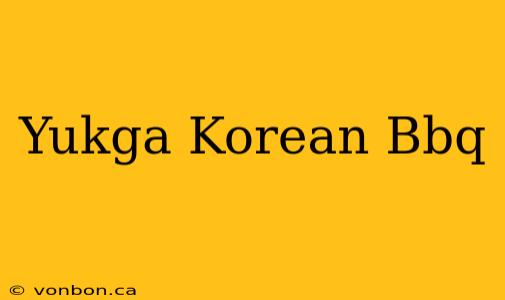 Yukga Korean Bbq