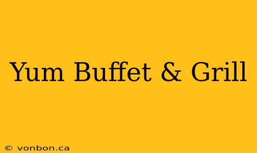 Yum Buffet & Grill