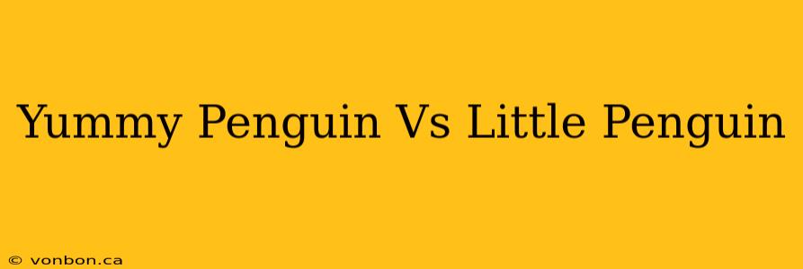 Yummy Penguin Vs Little Penguin