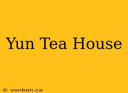 Yun Tea House