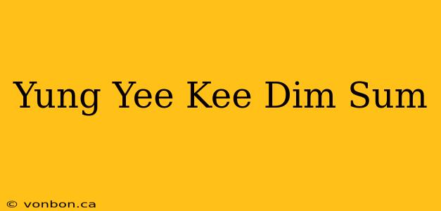 Yung Yee Kee Dim Sum