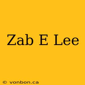 Zab E Lee