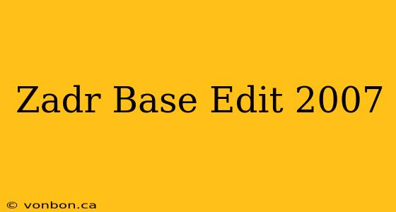 Zadr Base Edit 2007