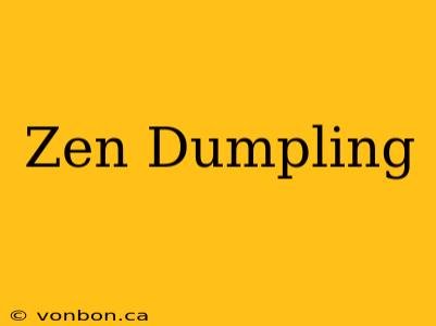 Zen Dumpling