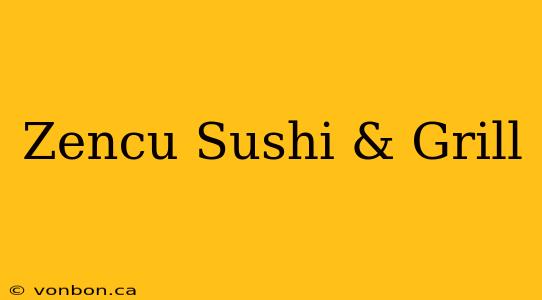 Zencu Sushi & Grill