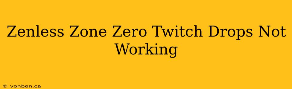 Zenless Zone Zero Twitch Drops Not Working