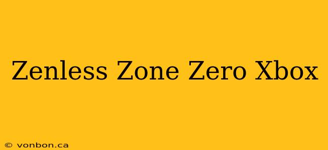 Zenless Zone Zero Xbox