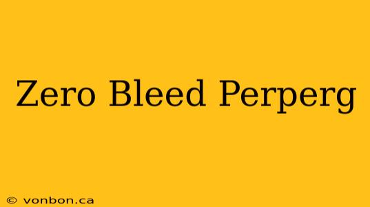 Zero Bleed Perperg