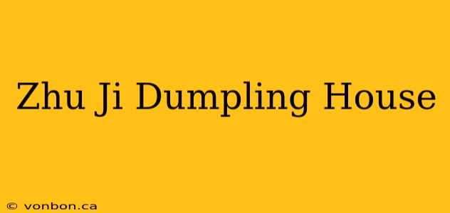 Zhu Ji Dumpling House