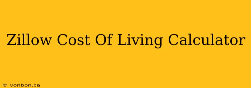 Zillow Cost Of Living Calculator