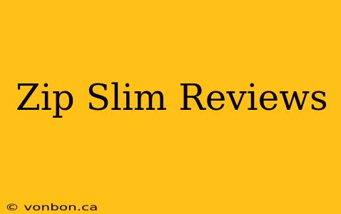 Zip Slim Reviews