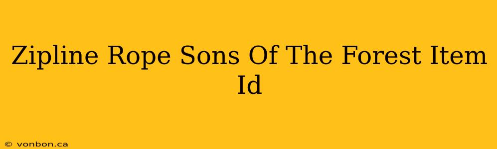 Zipline Rope Sons Of The Forest Item Id