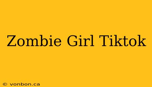 Zombie Girl Tiktok