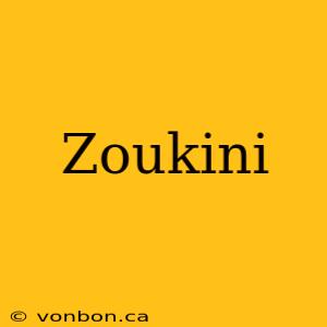 Zoukini