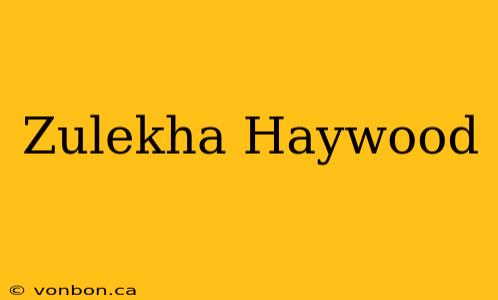 Zulekha Haywood