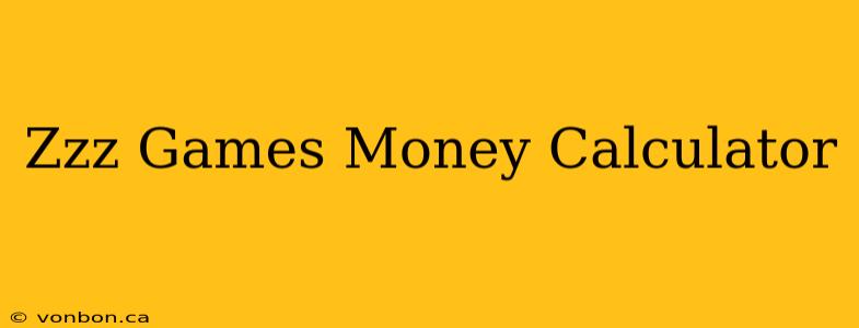 Zzz Games Money Calculator