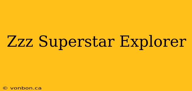 Zzz Superstar Explorer