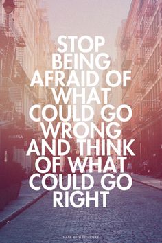 STOP BEING AFRAID OF