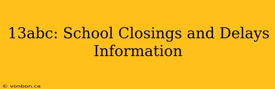 13abc: School Closings and Delays Information