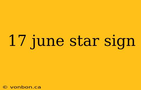 17 june star sign