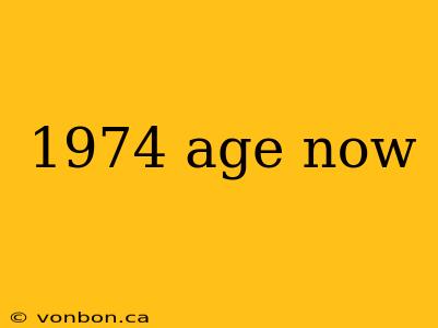 1974 age now