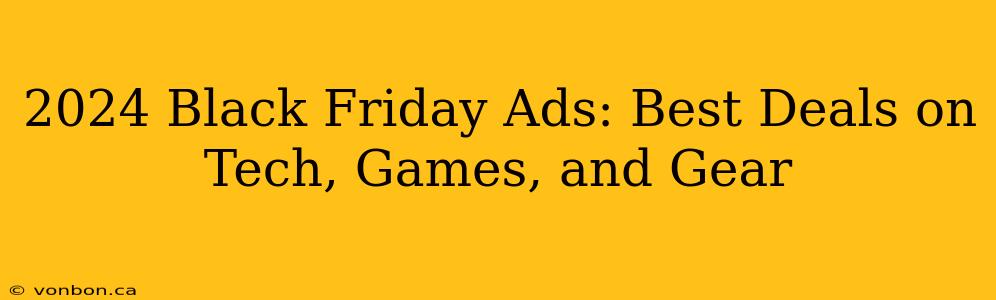 2024 Black Friday Ads: Best Deals on Tech, Games, and Gear