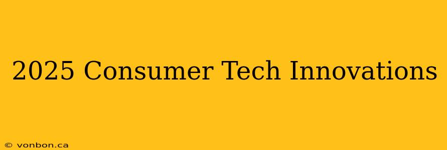 2025 Consumer Tech Innovations