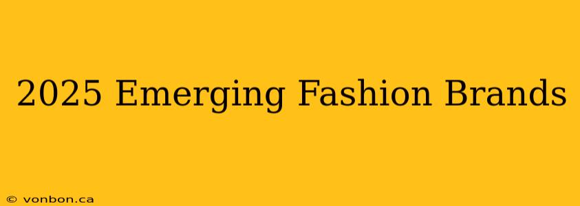 2025 Emerging Fashion Brands