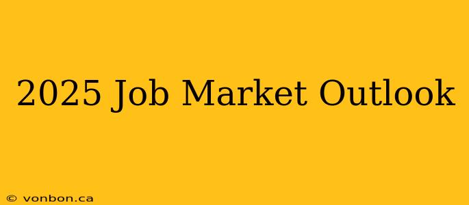 2025 Job Market Outlook