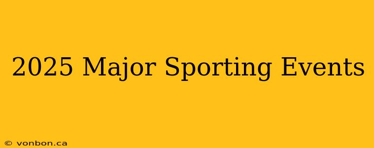 2025 Major Sporting Events