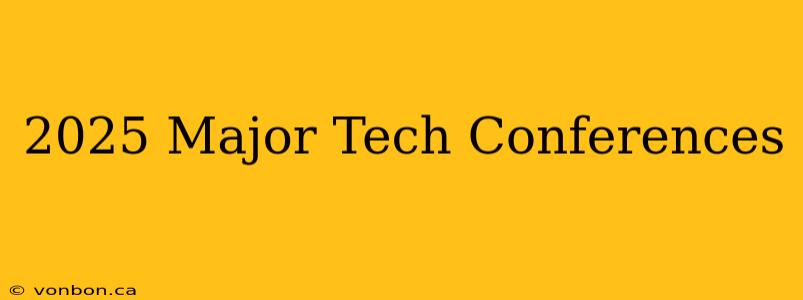 2025 Major Tech Conferences