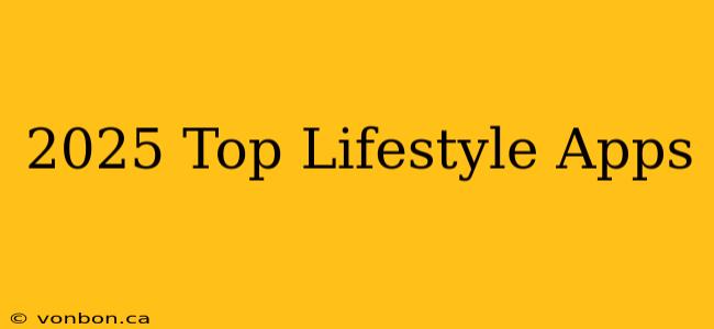 2025 Top Lifestyle Apps