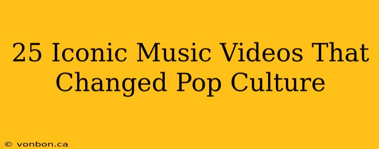 25 Iconic Music Videos That Changed Pop Culture