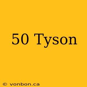 50 Tyson