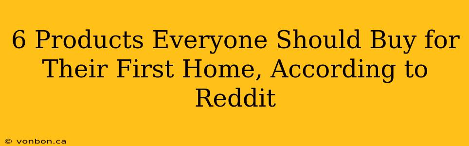 6 Products Everyone Should Buy for Their First Home, According to Reddit