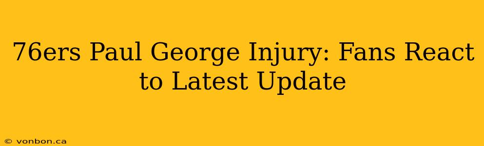 76ers Paul George Injury: Fans React to Latest Update