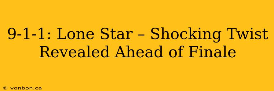 9-1-1: Lone Star – Shocking Twist Revealed Ahead of Finale