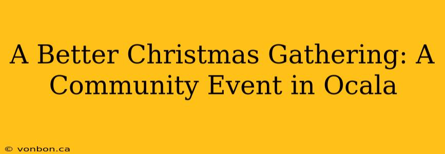 A Better Christmas Gathering: A Community Event in Ocala