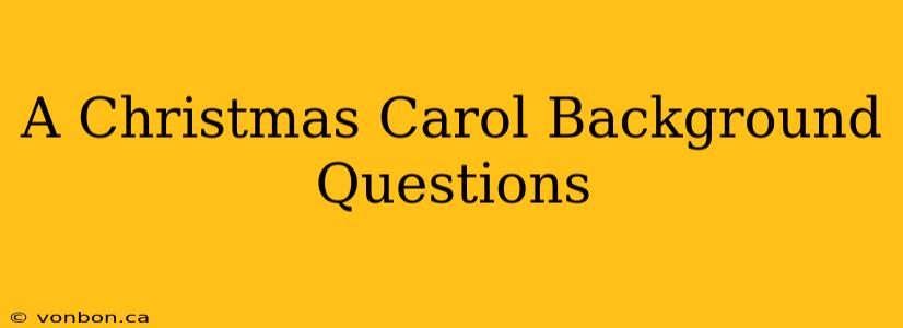 A Christmas Carol Background Questions